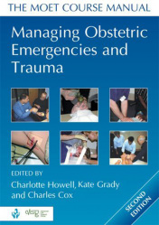Managing Obstetric Emergencies and Trauma. The MOET Course Manual.